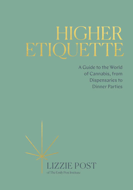 Higher Etiquette: A Guide to the World of Cannabis, from Dispensaries to Dinner Parties by Lizzie Post